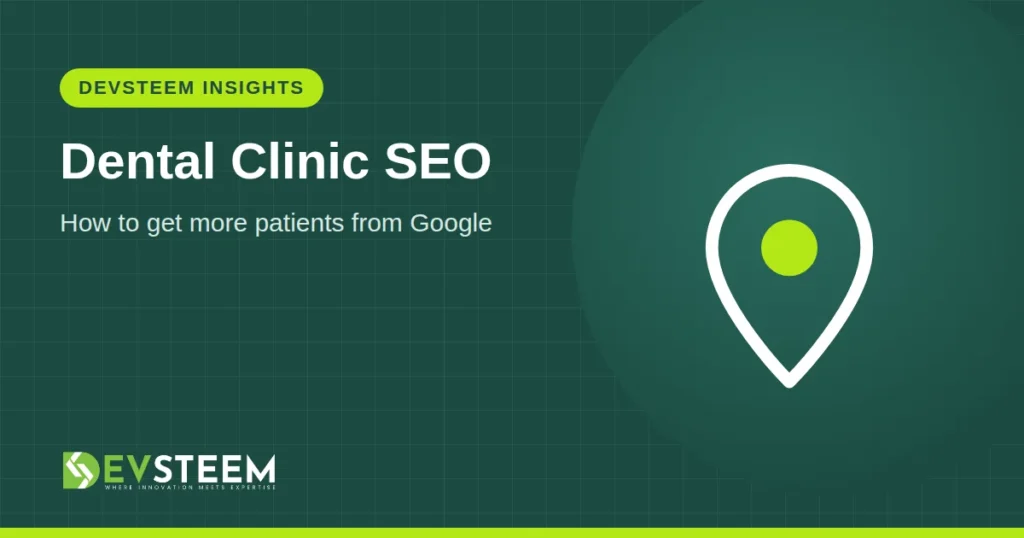 Dental Clinic SEO: How to Get More Patients from Google - DevSteem