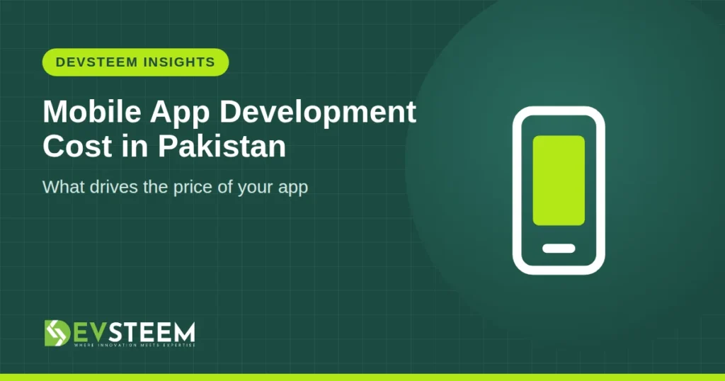 Mobile App Development Cost in Pakistan: What Drives the Price - DevSteem